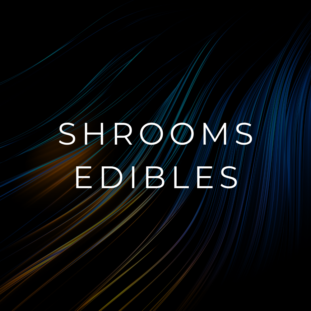 *SHROOMS | EDIBLES