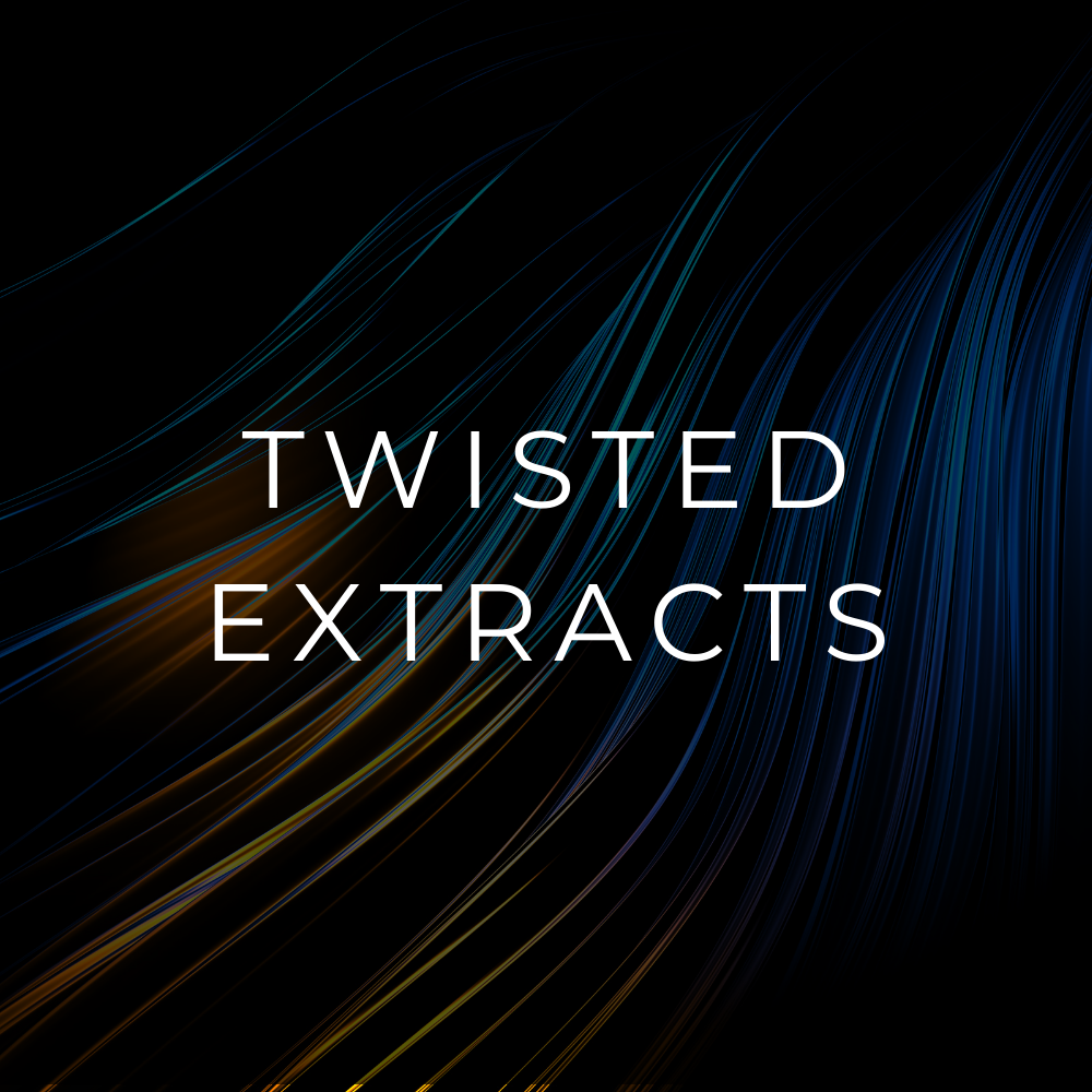 TWISTED EXTRACTS