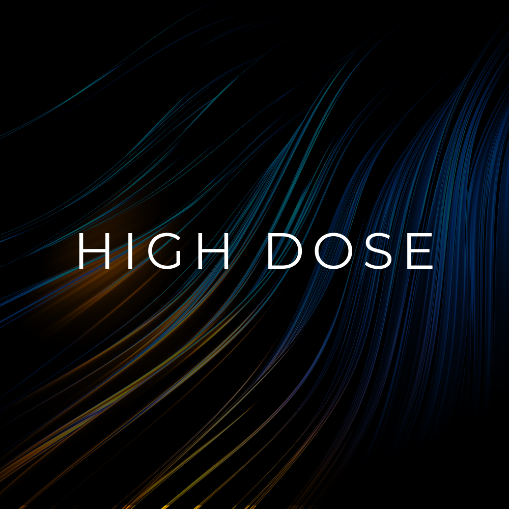 HIGH DOSE